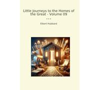 Little Journeys to the Homes of the Great - Volume 09 (Classic Books)