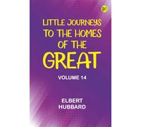 Little Journeys to the Homes of the Great - Volume 14