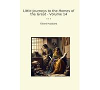 Little Journeys to the Homes of the Great - Volume 14 (Classic Books)