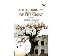 Little Journeys To The Homes Of The Great: Volume 2