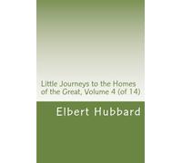 Little Journeys to the Homes of the Great, Volume 4 (of 14)