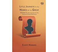 Little Journeys To The Homes Of The Great: Volume 9 Little Journeys To The Homes Of Great Reformers
