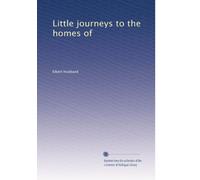 Little journeys to the homes of (Volume 2)