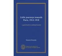 Little journeys towards Paris, 1914-1918: a guide book for confirmed tourists