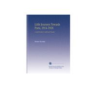Little Journeys Towards Paris, 1914-1918: A Guide Book for Confirmed Tourists,