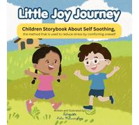 Little Joy Journey: Children Storybook About Self Soothing, the method that is used to reduce stress by comforting oneself (Mental Health Wellbeing Storybooks)