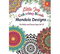 Little Joy : Mandala Coloring Book: for Kids and Teens Ages 10-17 (Little Joy Coloring Book)