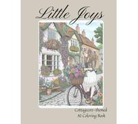 Little Joys: A Cozy and Relaxing Coloring Book for Teens & Adults - Featuring 30 AI-Assisted Illustrations