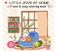 Little Joys At Home: Cute and Cozy Coloring Book for Adults, Teens and Kids Featuring Daily Activities for Relaxation
