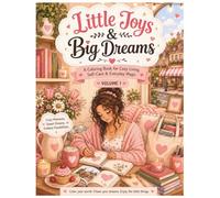 Little Joys & Big Dreams Coloring Book: A Cozy Coloring Book for Women Featuring Self-Care, Small-Town Living, Coffee Shops, Bookstores, Dreamy Days, and Everyday Happiness