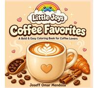 Little Joys: Coffee Favorites: Bold & Easy Coffee Coloring Book with Cute Mugs, Brewers, Treats & Café Favorites for Adults, Relaxation, Stress Relief & Mindful Coloring