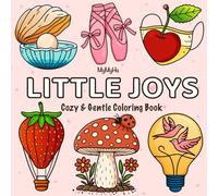 Little Joys: Cozy & Gentle Coloring Book for Adults and Kids, Simple and Big Designs for Relaxation Featuring Animals, Landscape, Flowers, Cute Things And Many More (Bold & Easy Coloring)