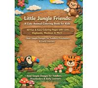 Little Jungle Friends: A Cute Animal Coloring Book for Kids: 40 Fun & Easy Coloring Pages with Lions, Elephants, Monkeys & More | Bold Simple Designs for Toddlers, Preschoolers & Early Learners