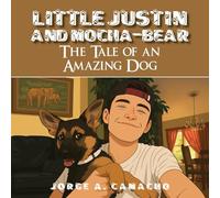 Little Justin and Mocha-Bear: The Tale of an Amazing Dog