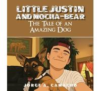 Little Justin and Mocha-Bear: The Tale of an Amazing Dog