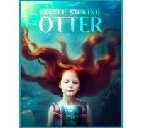 Little Kicking Otter: A Lyrical Ocean Tale of Love, Loss, and Hope