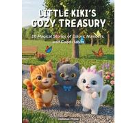 Little Kiki’s Cozy Treasury: 10 Magical Stories of Colors, Numbers, and Good Habits: A Premium Full-Color 3D HD Treasury for Toddlers and Preschool Kids (Little Kiki's Premium Treasuries)