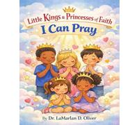 Little Kings & Princesses of Faith: I Can Pray,: A Scripture-Filled Coloring Book for Growing Hearts