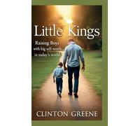 LITTLE KINGS: Raising Boys with Big Self-Worth in Today’s World