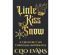 Little Kiss of Snow: A Creature Cafe Christmas Anthology: 11 (Creature Cafe Series)