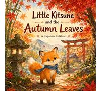 Little Kitsune and the Autumn Leaves: A Japanese Folktale (Little Kitsune Adventures)
