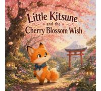 Little Kitsune and the Cherry Blossom Wish: A Japanese Folktale (Little Kitsune Adventures)