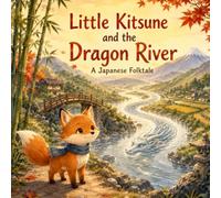 Little Kitsune and the Dragon River: A Japanese Folktale (Little Kitsune Adventures)