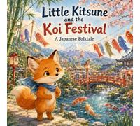 Little Kitsune and the Koi Festival: A Japanese Folktale (Little Kitsune Adventures)