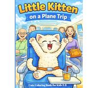 Little Kitten on a Plane Trip: Cute Coloring Book for Kids 3- 8. Adventures at the Airport and in the Clouds. Simple Illustrations for Coloring