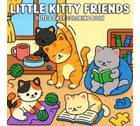 Little Kitty Friends Cute & Easy Coloring Book: Adorable Cats in Fun and Relaxing Scenes - Bold Lines and Simple Designs for Stress-Free Coloring