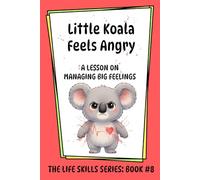 Little Koala Feels Angry: A Lesson on Managing Big Feelings (Little Koala Life Skills Series)