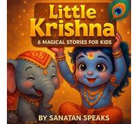 Little Krishna: 6 Magical Stories of Love, Mischief & Miracles for Kids (My First Divine Stories Series)