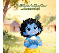 Little Krishna’s Bedtime Story: Makhan Mischief: A Sweet Story About Sharing, Kindness, and Love