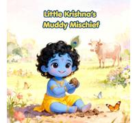 Little Krishna’s Muddy Mischief: A Sweet Story of Wonder, Love, and Little Krishna’s Magic (Little Krishna's Bedtime Story)