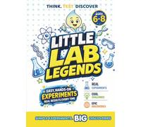 Little Lab Legends | Fun Science Experiments for Curious Kids: Easy STEM Activities, Hands-On Experiments & Educational Science Projects for Kids Ages 6-8