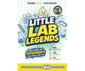 Little Lab Legends | Fun Science Experiments for Curious Kids: Easy STEM Activities, Hands-On Experiments & Educational Science Projects for Kids Ages 6-8