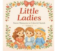 Little Ladies: Sweet Moments to Color & Cherish: A Gentle Victorian-Inspired Coloring Book for Girls (English Edition)