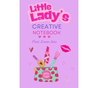 Little Lady's Creative Notebook: A Cute Journal For Girls Who Love Makeup Beauty, Fashion, Drawing and Creative Fun