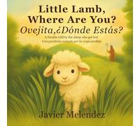 Little Lamb, Where Are You? / Ovejita,¿Dónde Estás? (Bilingual English-Spanish): A Parable told by the sheep who got lost / Una parábola contada por la oveja perdida