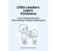 Little Leaders Learn Kindness: A Fun Coloring Adventure About Helping, Sharing, and Being Kind