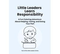 Little Leaders Learn Responsibility: A Fun Coloring Adventure About Helping, Caring, and Doing Your Part