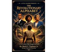 Little Leaders Presents - The Revolutionary Alphabets Vol.1: A-Z of Leaders Who Changed The World