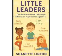 Little Leaders: The Social-Emotional Learning & Affirmation Playbook for Ages 0-5