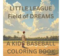 LITTLE LEAGUE FIELD OF DREAMS: A KIDS BASEBALL COLORING BOOK