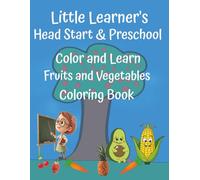Little Learner’s Head Start & Preschool Coloring and Learn Fruits and Vegetables: An Essential Homeschool & Early Education Resource: 40 unique ... color reference: 8.5×11in, 80 pages, pe