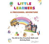 LITTLE LEARNERS A PRESCHOOL ADVENTURE: The All-in-One Preschool Skills and Activity Book