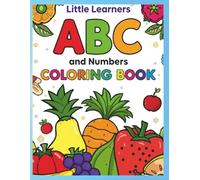 Little Learners ABC & 123 Coloring Book: Fruits, Vegetables, Numbers & Alphabet Fun