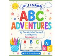 Little Learners: ABC Adventures!: My First Alphabet Tracing & Activity Book for Toddlers Ages 3-5 (Little Learners Series)