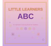 Little Learners ABC: An Alphabet Coloring Book for Toddlers and Preschoolers Ages 2-5