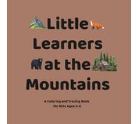 Little Learners at the Mountains: A Mountain Coloring and Tracing Book for Kids Ages 3-5 (Little Leaners & Big Adventures)